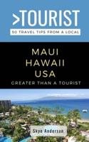 Greater Than a Tourist-Maui Hawaii USA: 50 Travel Tips from a Local