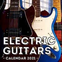 Electric Guitars Calendar 2021: 16-Month Calendar, Cute Gift Idea For Guitar Players Women & Men