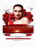Les Secrets Du Bon Sexe Les Préliminaires: Votre Guide Pour Un Sexe Incroyable, Exaltant Et Sensationnel