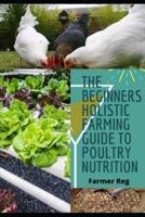 The Beginners Holistic Farming Guide to Poultry Nutrition