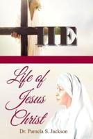 The Life of Jesus Christ