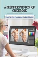 A Beginner Photoshop Guidebook