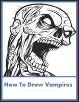 How to Draw Vampires: Discover the secrets to drawing, and illustrating immortals of the night  and How to Draw Fantasy Creatures