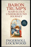 Baron Trump's Marvellous Underground Journey : Annotated Edition