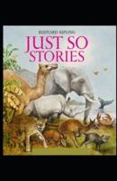Just So Stories BY  Rudyard Kipling: Illustrated Edition