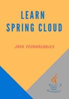 Learn Spring Cloud: Deep dives into various components that make Spring Cloud a very useful framework