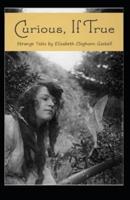 Curious, if True: Elizabeth Cleghorn Gaskell (Suspense, Horror, Mystery, Classics, Literature) [Annotated]