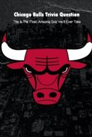 Chicago Bulls Trivia Question: This Is The Most Amazing Quiz You'll Ever Take: Chicago Bulls Ultimate Trivia