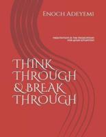 THINK THROUGH & BREAK THROUGH: MEDITATION IS THE MEDICATION FOR YOUR SITUATION