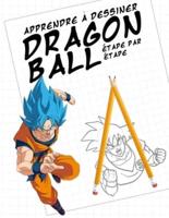 Apprendre à dessiner Dragon Ball - étape par étape: Apprenez à dessiner vos personnages préférés de votre manga Dragon Ball Z
