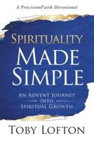 Spirituality Made Simple: An Advent Journey Into Spiritual Growth (A PrecisionFaith Devotional)