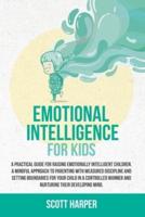 Emotional intelligence for kids : A Practical Guide for Raising Emotionally Intelligent Children, a Mindful Approach to Parenting With Measured Discipline, Setting Boundaries for Your Child in a Controlled Manner, and Nurturing Their Developing Mind