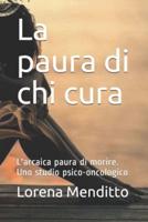 La paura di chi cura : L'arcaica paura di morire. Uno studio psico-oncologico