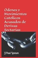 Órdenes Y Movimientos CATÓLICOS Acusados De Ser Derivas Sectarias (Cult-Like)