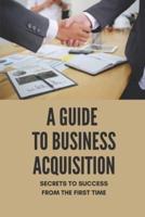 A Guide To Business Acquisition