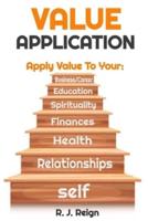 Value Application: How To Apply Value To Yourself, Relationships, Health, Finances, Spirituality, Educations, Business/Career & Level Up. : The Soul Care Series That Will Transform Your Life
