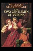The Two Gentlemen of Verona: William Shakespeare (Drama, Plays, Poetry, Shakespeare, Literary Criticism) [Annotated]