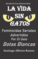 La Vida Sin Gatos.: Feminicidas Seriales Advertidos Por El Gato Botas Blancas.