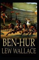 Ben-Hur: A Tale of the Christ BY Lew Wallace:(Annotated Edition)