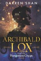 Archibald Lox and the Forgotten Crypt: Archibald Lox series, book 4