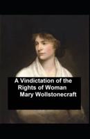 A Vindication of the Rights of Woman: With Strictures on Political and Moral Subjects Illustrated