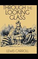 Through The Looking Glass By Lewis Carroll:Illustrated Edition