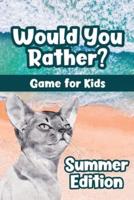 Would You Rather? Game for Kids - Summer Edition: Would You Rather Book for Kids & Try Not to Laugh Challenge with 150+ Silly & Hilarious Summer-Themed Questions for Ages 6-12   Family Game Book Gift Ideas
