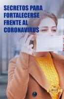 Secretos para fortalecerse frente al coronavirus: Guía de consejos para fortalecer tu sistema inmunitario