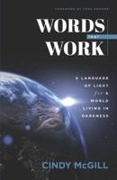 Words that Work: A Language of Light for a World Living in Darkness