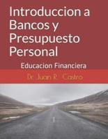Introduccion a Bancos y Presupuesto Personal: Educacion Financiera