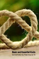 Basic and Essential Knots: Survival Knots You Must Know to Tie: How to Tie Knots with Rope