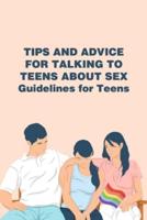Tips and Advice for Talking to Teens About Sex: Guidelines for Teens: Teen sexuality & sexual development