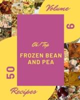 Oh! Top 50 Frozen Bean And Pea Recipes Volume 9: A Frozen Bean And Pea Cookbook to Fall In Love With
