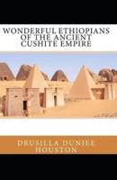 Wonderful Ethiopians of the Ancient Cushite Empire by Drusilla Dunjee Houston