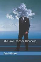The Day I Stopped Dreaming