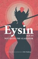 Eysin - ACE 301 - Not Quite the Gladiator