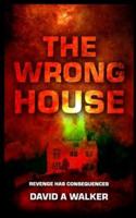 THE WRONG HOUSE: REVENGE HAS CONSEQUENCES