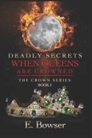 Deadly Secrets When Queens Are Crowned: The Crown Series Book 3