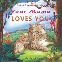 Your Mama Loves You:  A Touching Tribute to the Timeless Bond Between Mothers and Babies