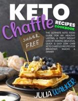 KETO CHAFFLE RECIPES COOKBOOK: The Ultimate Keto Food Guide for an Healthy, Lasting, & Tasty Weight Loss by Making Delicious, Quick & Easy Low Carb Keto Chaffles Recipes for Breakfast, Snacks & Dinner