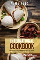 International Cookbook: 5 Books In 1: Prepare And Taste At Home 350 Recipes From Worldwide Cuisines