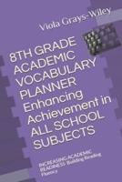 8TH GRADE ACADEMIC VOCABULARY PLANNER   Enhancing Achievement in  ALL SCHOOL SUBJECTS: INCREASING ACADEMIC READINESS  Building Reading Fluency