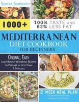 Mediterranean Diet Cookbook for Beginners : 1000+ Original, Easy, and Mouth-Watering Recipes to Prepare in Less Than 5 Minutes   12 Week Meal Plan to Jumpstart Your Journey to Improve Your Fitness