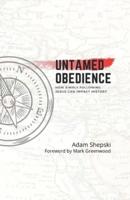 Untamed Obedience: How Simply Following Jesus Impacts History