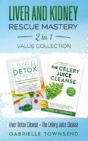 Liver and Kidney Rescue Mastery 2 in 1 Value Collection: Liver Detox Cleanse + The Celery Juice Cleanse : Detox Fix for Thyroid, Weight Issues, Gout, Acne, Eczema, Psoriasis, Diabetes and Acid Reflux