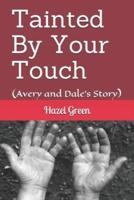 Tainted By Your Touch : (Avery and Dale's Story)