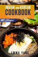 Indian And Korean Cookbook: 2 Books In 1: 140 Recipes For Authentic Food From Indian And Korea