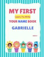 My First Learn-To-Write Your Name Book: Gabrielle