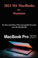 2021 M1 MacBooks for Dummies: To-Dos and How-TOs user guide for your 2021 M1 MacBooks