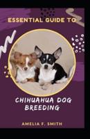 Essential Guide To Chihuahua Dog Breeding For Beginners And Dummies